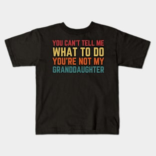 You Cant Tell Me W To Do You'Re Not My Granddaughter Kids T-Shirt